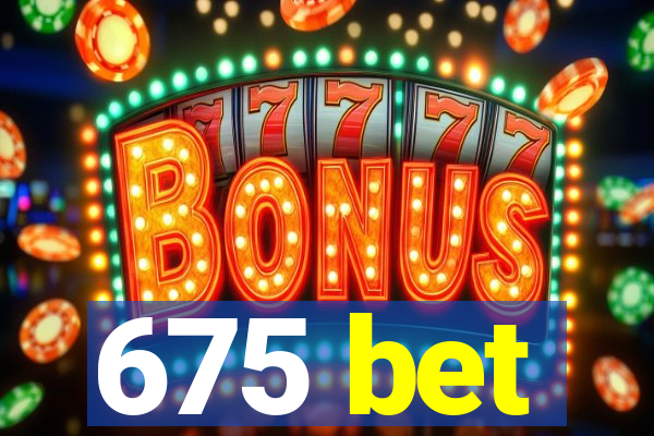 675 bet